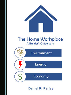 cover image of The Home Workplace: A Builder's Guide to Its Environment, Energy and Economy